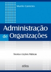 ADMINISTRAÇÃO DE ORGANIZAÇÕES: Teoria e Lições Práticas - 1ª/2012