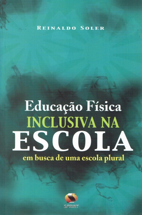 EDUCACAO FISICA INCLUSIVA NA ESCOLA - em busca de uma escola plural