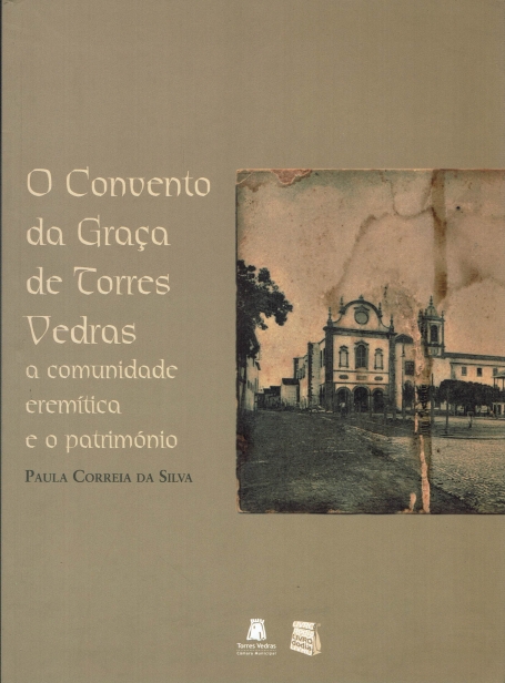 CONVENTO DA GRACA DE TORRES VEDRAS - a comunidade eremita e o patrimonio