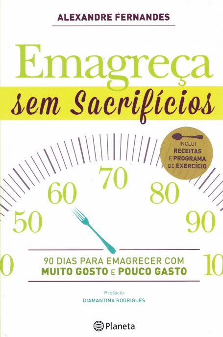 EMAGRECA SEM SACRIFICIOS - 90 dias para emagrecer com muito gosto e pouco gasto