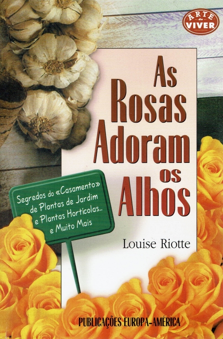 AS ROSAS ADORAM OS ALHOS - segredos do casamento de plantas de jardim e plantas horticolas... e muito mais