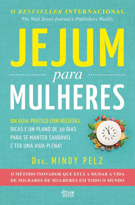 JEJUM PARA MULHERES - Um guia prático com receitas, dicas e um plano de 30 dias para se manter saudável e ter uma vida plena