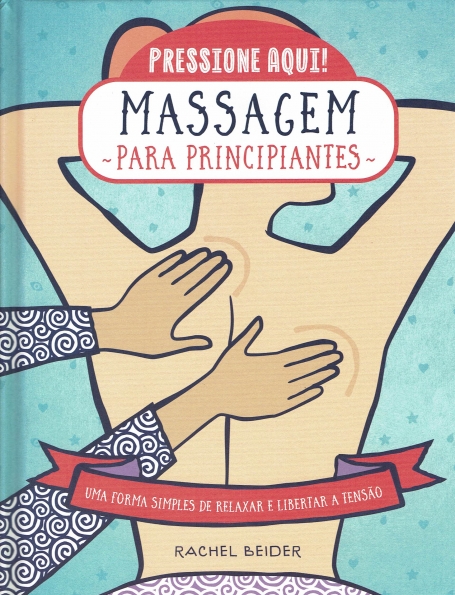 PRESSIONE AQUI ! MASSAGEM PARA PRINCIPIANTES uma forma simples de relaxar e libertar a tensao