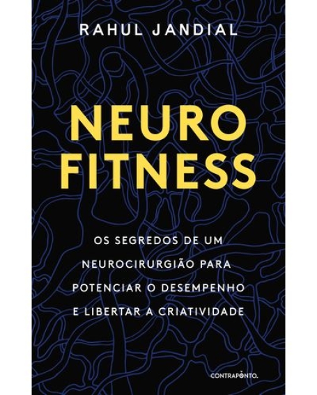 NEUROFITNESS os segredos de um neurocirugião para potenciar o desempenho e libertar a criatividade