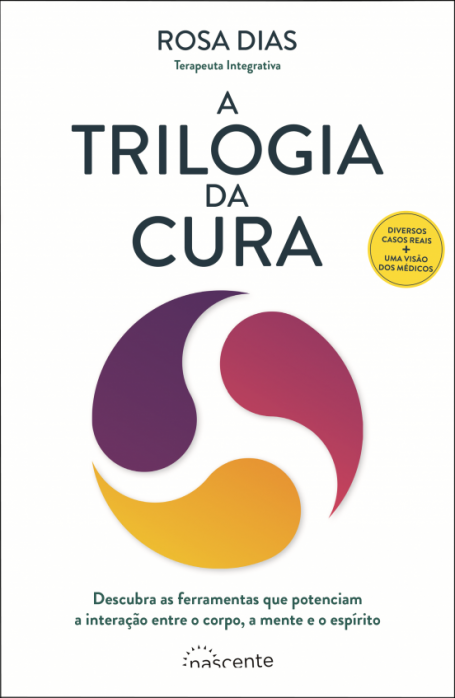 A TRILOGIA DA CURA - descubra as ferramentas que potenciam a interação entre o corpo a mente e o espírito