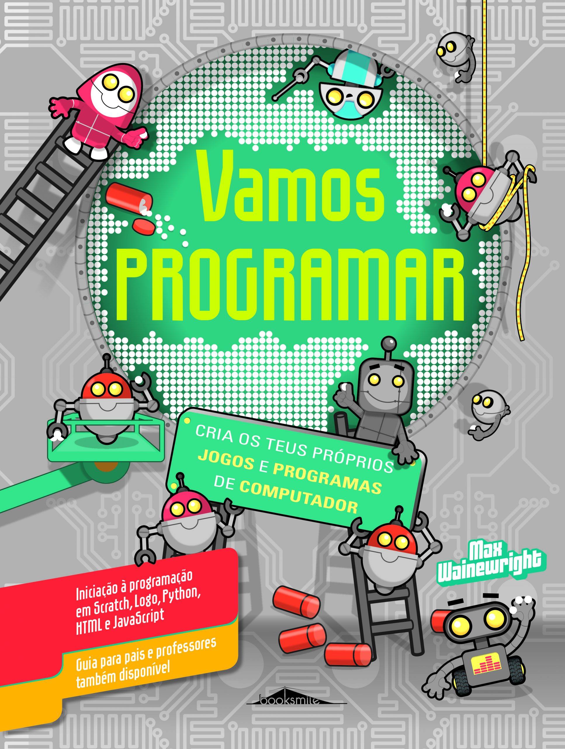 VAMOS PROGRAMAR - CRIA OS TEUS PROPRIOS JOGOS E PROGRAMAS DE COMPUTADOR