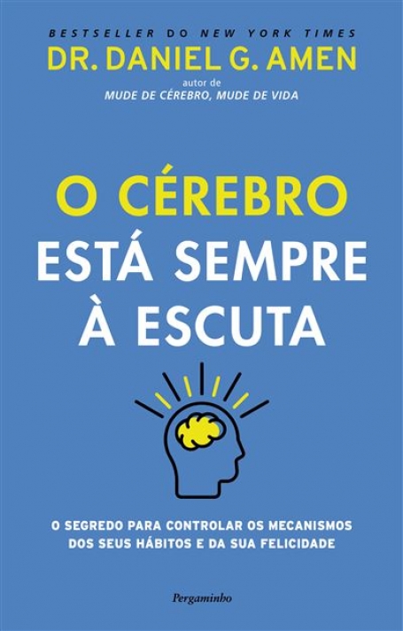 O CEREBRO ESTÁ SEMPRE À ESCUTA - o segredo para controlar os mecanismos dos seus hábitos e da sua felicidade