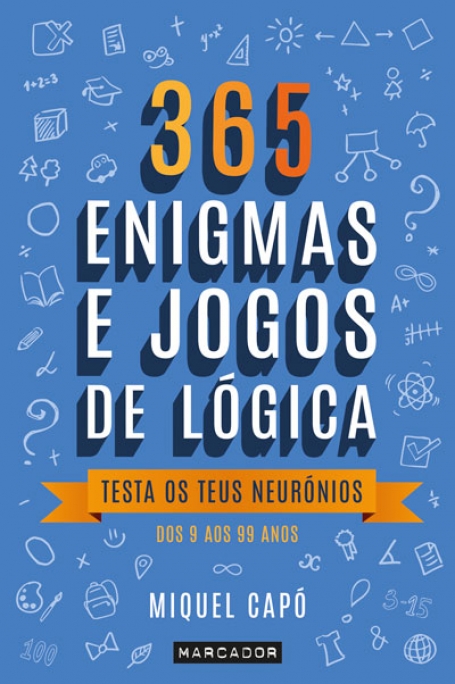 365 ENIGMAS E JOGOS DE LÓGICA - testa os teus neurónios