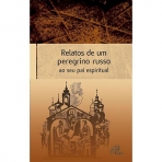 RELATOS DE UM PEREGRINO RUSSO AO SEU PAI ESPIRITUAL