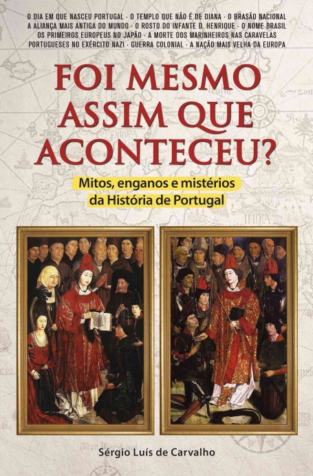 FOI MESMO ASSIM QUE ACONTECEU? MITOS, ENGANOS E MISTERIOS DA HISTORIA DE PORTUGAL