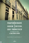 A FRATERNIDADE DA ORDEM TERCEIRA DE SAO FRANCISCO DA CIDADE DE LISBOA E SUAS OBRAS SOCIAIS
