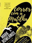 CORRER COM A MATILHA - PENSAMENTOS SOBRE A MORTALIDADE E O SENTIDO DA VIDA AO RITMO DA CORRIDA