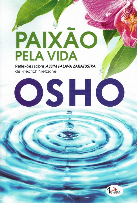 PAIXAO PELA VIDA - REFLEXOES SOBRE ASSIM FALAVA ZARATUSTRA DE FRIEDRICH NIETZSCHE