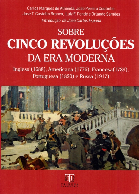 SOBRE CINCO REVOLUÇÕES DA ERA MODERNA INGLESA 1688, AMERICANA 1776, FRANCESA 1789, PORTUGUESA 1820 E RUSSA 1917