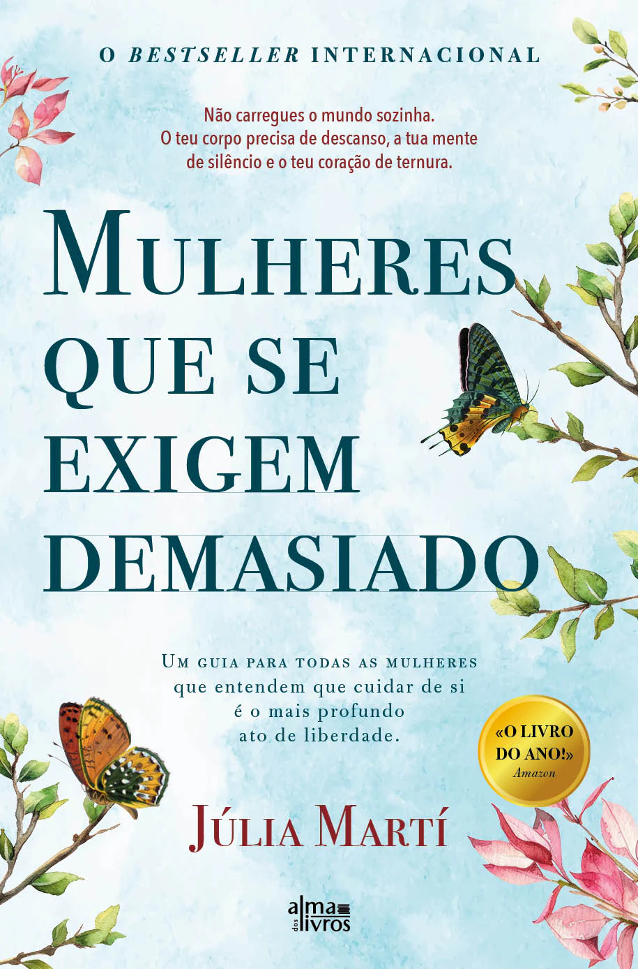 MULHERES QUE SE EXIGEM DEMASIADO um guia para todas as mulheres que entendem que cuidar de si é o mais profundo ato de liberdade