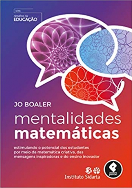 MENTALIDADES MATEMATICAS Estimulando o Potencial dos Estudantes por Meio da Matemática Criativa, das Mensagens Inspiradoras e do Ensino Inovador