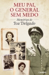 MEU PAI, O GENERAL SEM MEDO - MEMORIAS DE IVA DELGADO