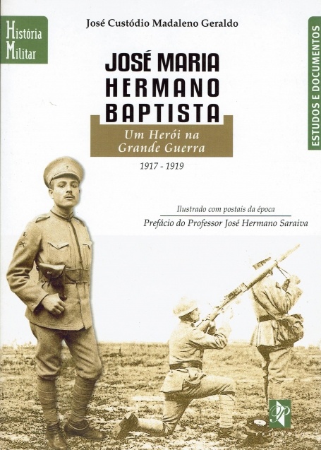 JOSE MARIA HERMANO BAPTISTA - UM HEROI NA GRANDE GUERRA 1917 - 1919 - ILUSTRADO COM POSTAIS DA EPOCA - PREFACIO DO PROFESSOR JOSE HERMANO SARAIVA