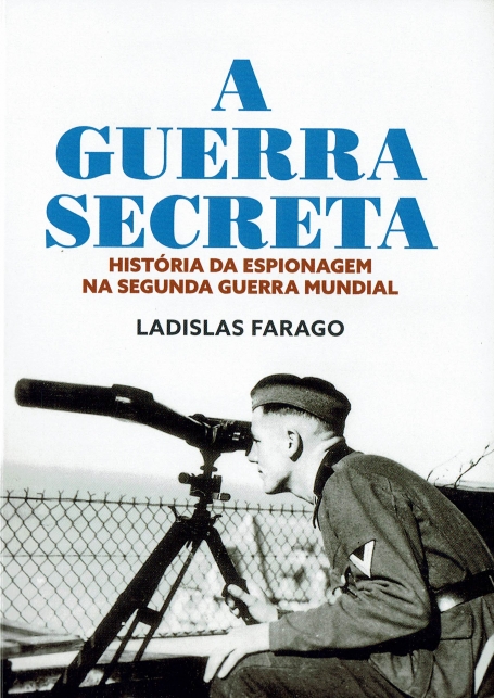 A GUERRA SECRETA - HISTORIA DA ESPIONAGEM NA SEGUNDA GUERRA MUNDIAL