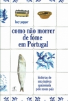 COMO NAO MORRER DE FOME EM PORTUGAL - historias de uma inglesa apaixonada pelo nosso pais
