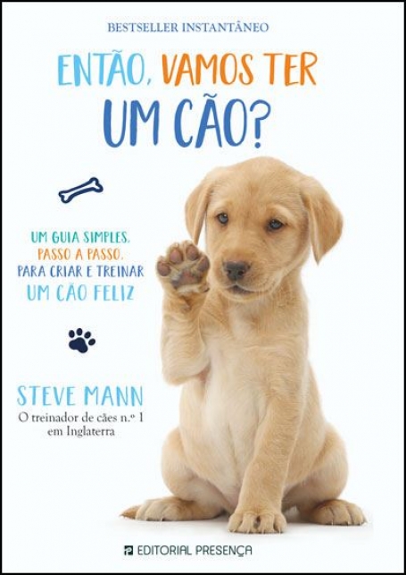 ENTÃO VAMOS TER UM CÃO ? um guia simples passo a passo para criar e treinar um cão feliz