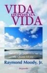VIDA DEPOIS DA VIDA - RELATOS DE EXPERIENCIAS DE QUASE MORTE
