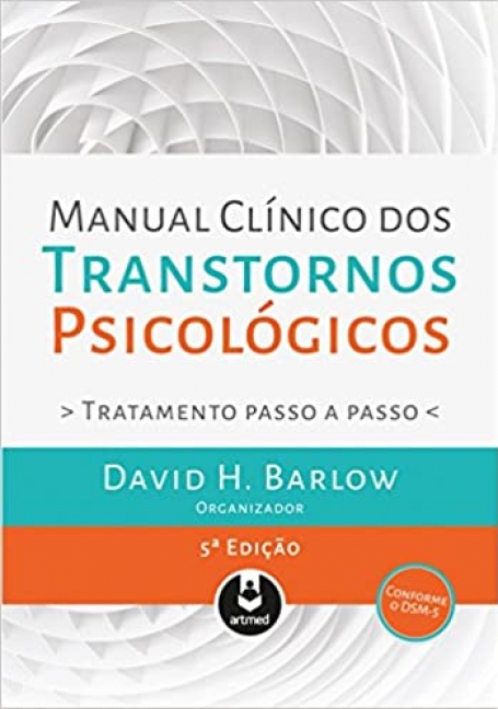 MANUAL CLINICO DOS TRANSTORNOS PICOLOGICOS - TRATAMENTO PASSO A PASSO 5ª EDICAO