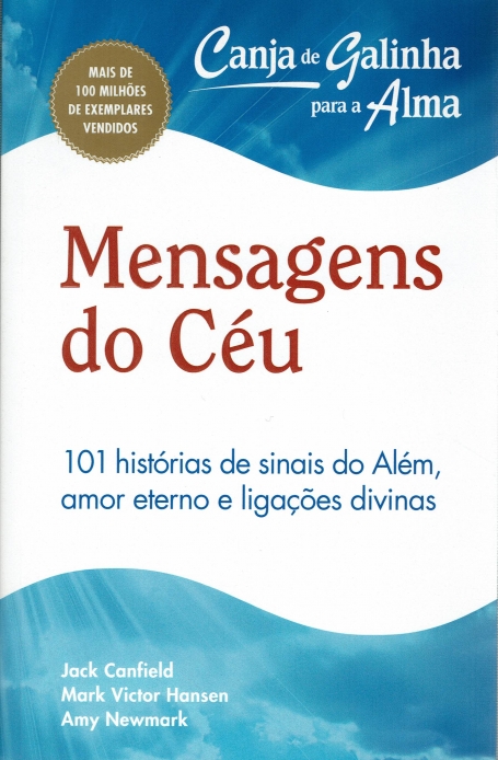 04836.10 - MENSAGENS DO CEU - 101 HISTORIAS DE SINAIS DO ALEM AMOR ETERNO E LIGACOES DIVINAS - CANJA DE GALINHA PARA A ALMA