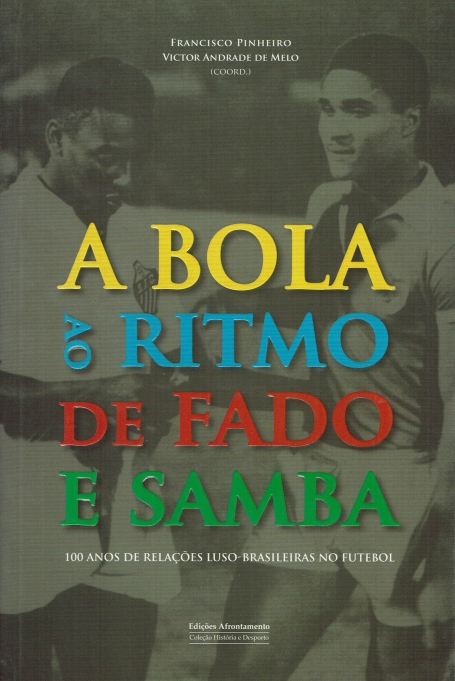 BOLA AO RITMO DE FADO E SAMBA - 100 anos de relaoces luso-brasileiras no futebol