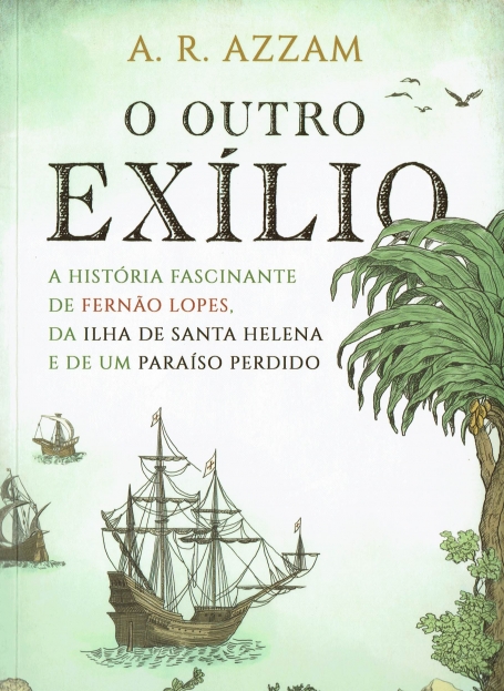 O OUTRO EXILIO - A HISTORIA RFASCINANTE DE FERNAO LOPES DA ILHA DE SANTA HELENA E DE UM PARAISO PERDIDO