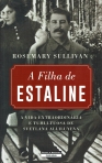 FILHA DE ESTALINE - a vida extraordinaria e tumultuosa de Svetlana Alliluyeva
