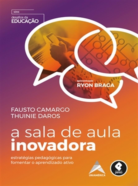 A Sala de Aula Inovadora - Desafios da Educação Estratégias Pedagógicas para Fomentar o Aprendizado Ativo