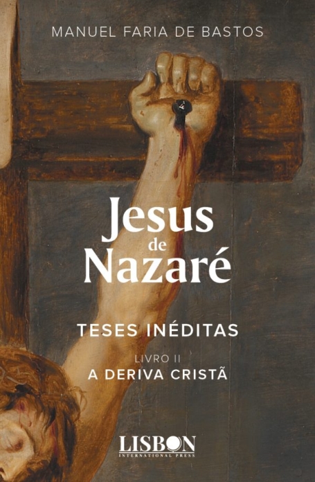 JESUS DE NAZARE - TESES INEDITAS LIVVRO II A DERIVA CRISTA