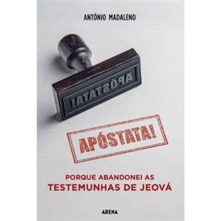 APÓSTATA - PORQUE ABANDONEI AS TESTEMUNHAS DE JEOVÁ