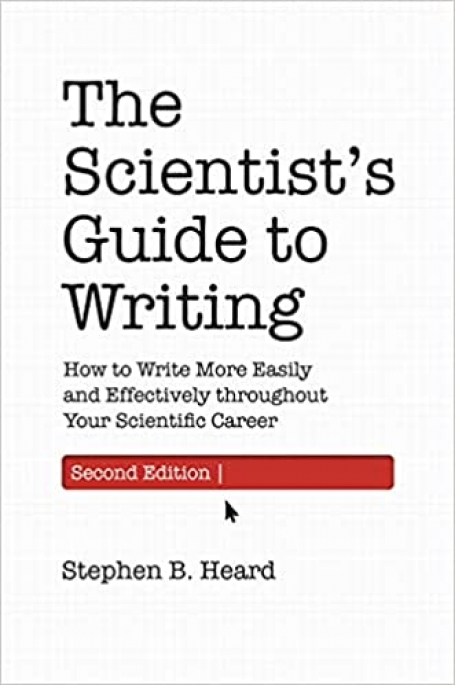 The Scientists Guide to Writing 2 e: How to Write More Easily and Effectively throughout Your Scientific Career