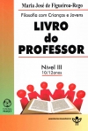 LIVRO DO PROFESSOR NIVEL 3 - 10/12 ANOS - FILOSOFIA COM CRIANCAS E JOVENS