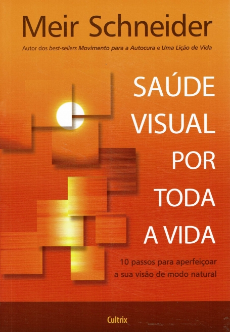 SAUDE VISUAL POR TODA A VIDA - 10 PASSOS PARA APERFEICOAS A SUA VISAO DE MODO NATURAL