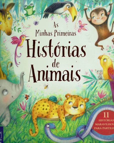 AS MINHAS PRIMEIRAS HISTÓRIAS DE ANIMAIS - 11 HISTÓRIAS MARAVILHOSAS PARA PARTILHAR