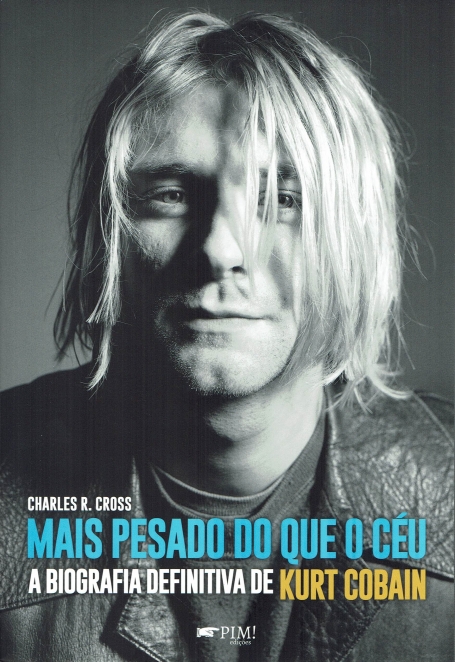 MAIS PESADO DO QUE O CÉU - A biografia definitiva de Kurt Cobain