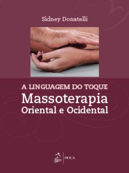 LINGUAGEM DO TOQUE - MASSOTERAPIA ORIENTAL E OCIDENTAL
