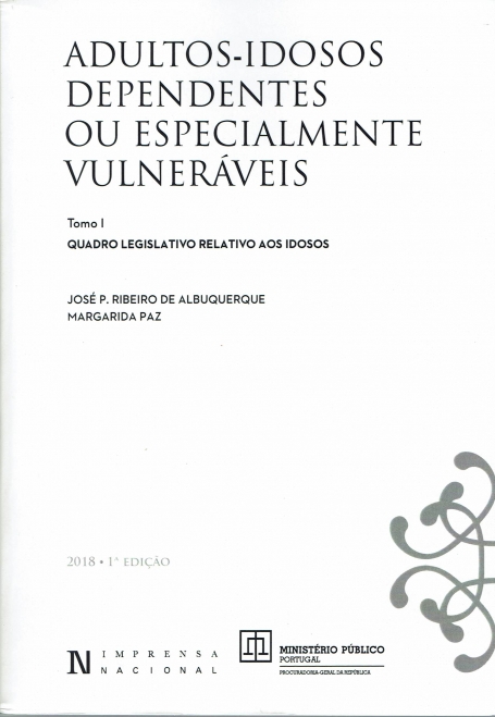ADULTOS-IDOSOS DEPENDENTES OU ESPECIALMENTE VULNERAVEIS TOMO I QUADRO LEGISLATIVO RELATIVO AOS IDOSOS