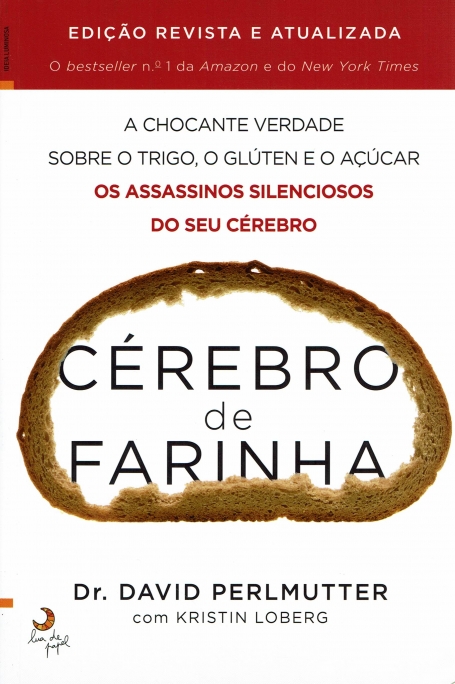 CEREBRO DE FARINHA - OS ASSASSINOS SILENCIOSOS DO SEU CEREBRO a chocante verdade sobre o trigo, o gluten e o açucar
