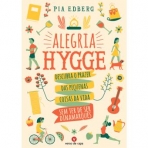 ALEGRIA HYGGE - DESCUBRA O PRAZER DAS PEQUENAS COISAS DA VIDA SEM TER DE SER DINAMARQUES