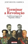 TERMINAR A REVOLUÇÃO - A POLITICA PORTUGUESA DE NAPOLEAO A SALZAR