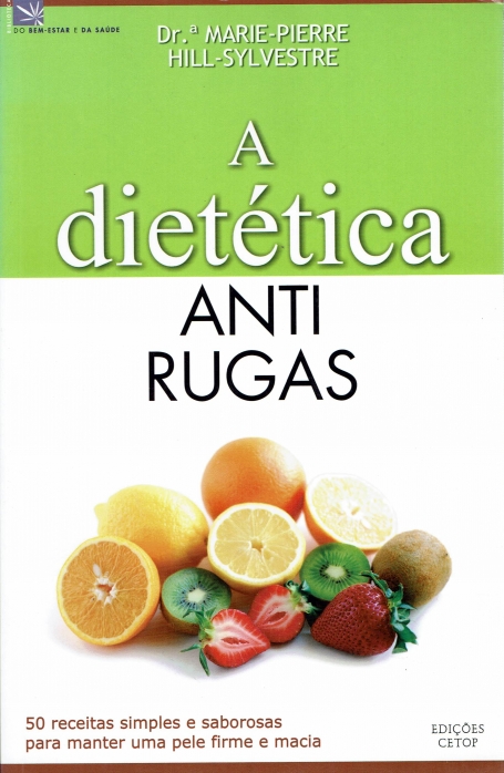 DIETETICA ANTI RUGAS - 50 receitas simples e saborosas para manter uma pele firme e macia