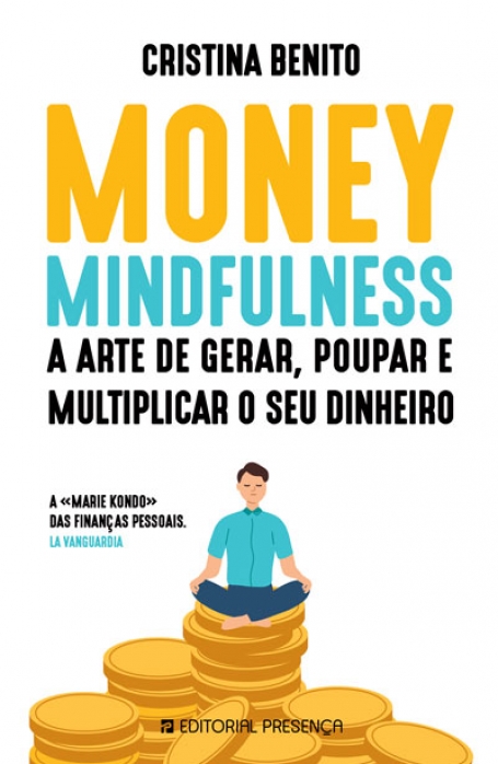 MONEY MINDFULNESS - A ARTE DE GERAR POUPAR E MULTIPLICAR O SEU DINHEIRO