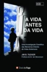 VIDA ANTES DA VIDA - UMA INVESTIGACAO CIENTIFICA DAS MEMORIAS INFANTIS DE VIDAS ANTERIORES