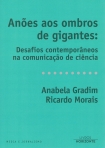 ANOES AOS OMBROS DE GIGANTES - DESAFIOS CONTEMPORANEOS NA COMUNCACAO DE CIENCIA