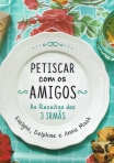 PETISCAR COM OS AMIGOS - AS RECEITAS DAS 3 IRMAS