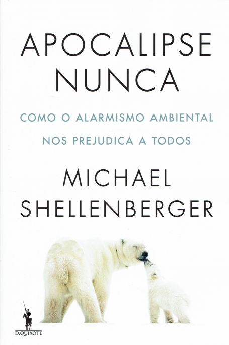 APOCALIPSE NUNCA - COMO O ALARMISMO AMBIENTAL NOS PREJUDICA A TODOS